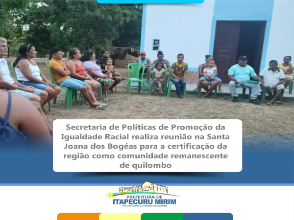 Sec. de Igualdade Racial realiza reunião na comunidade de Santa Joana dos Bogéas, rumo à certificação como Quilombo.