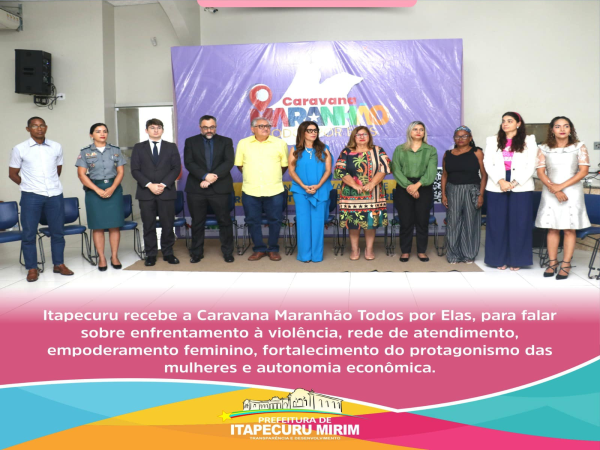 Itapecuru recebeu hoje a Caravana Maranhão Todos por Elas, que busca criar espaços de troca de experiências